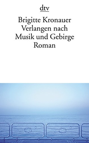 Kronauer, Brigitte. Verlangen nach Musik und Gebirge - Roman. dtv Verlagsgesellschaft, 2006.