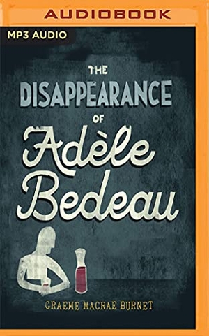 Burnet, Graeme Macrae. The Disappearance of Adele Bedeau. Brilliance Audio, 2018.