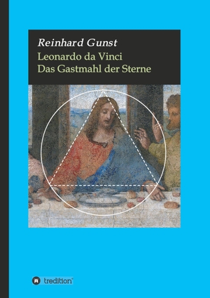 Gunst, Reinhard. Leonardo da Vinci - Das Gastmahl der Sterne. tredition, 2020.
