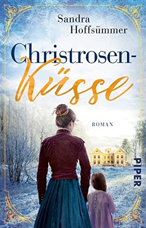 Hoffsümmer, Sandra. Christrosenküsse - Historischer Roman | Historischer Liebesroman mit winterlichem Touch. Piper Verlag GmbH, 2022.