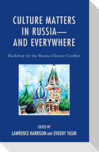 Culture Matters in Russia-and Everywhere