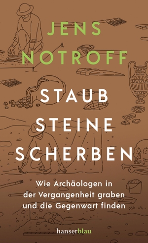 Notroff, Jens. Staub, Steine, Scherben - Wie Archäologen in der Vergangenheit graben und die Gegenwart finden. hanserblau, 2023.