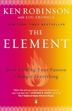 Robinson, Ken / Lou Aronica. The Element - How Finding Your Passion Changes Everything. Penguin Random House Sea, 2009.