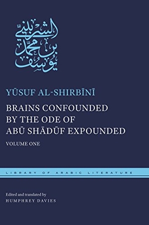 Al-Shirb&. Brains Confounded by the Ode of Abū Shādūf Expounded - Volume One. New York University Press, 2016.