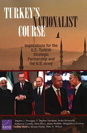 Flanagan, Stephen J / Wilson, Peter A et al. Turkey's Nationalist Course - Implications for the U.S.-Turkish Strategic Partnership and the U.S. Army. RAND Corporation, 2020.