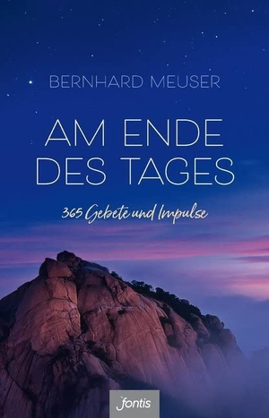 Meuser, Bernhard. Am Ende des Tages - 365 Gebete und Impulse. fontis, 2017.