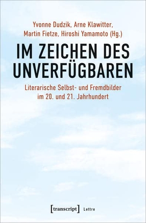 Dudzik, Yvonne / Arne Klawitter et al (Hrsg.). Im Zeichen des Unverfügbaren - Literarische Selbst- und Fremdbilder im 20. und 21. Jahrhundert. Transcript Verlag, 2022.