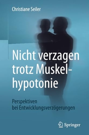 Seiler, Christiane. Nicht verzagen trotz Muskelhypotonie - Perspektiven bei Entwicklungsverzögerungen. Springer Berlin Heidelberg, 2017.