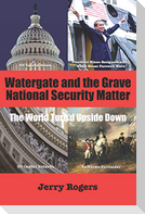 Watergate and the Grave National Security Matter: The World Turn'd Upside Down