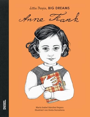 Sánchez Vegara, María Isabel. Anne Frank - Little People, BIG DREAMS (Deutsche Ausgabe) - Kinderbuch ab 4 Jahre. Insel Verlag GmbH, 2019.