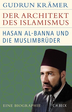 Krämer, Gudrun. Der Architekt des Islamismus - Hasan al-Banna und die Muslimbrüder. C.H. Beck, 2022.