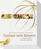 Cucinare nelle Dolomiti. Le migliori ricette dal cuore delle Alpi