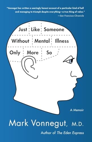 Vonnegut, Mark. Just Like Someone Without Mental Illness Only More So - A Memoir. Random House Publishing Group, 2011.