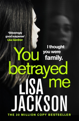 Jackson, Lisa. You Betrayed Me - The new gripping crime thriller from the bestselling author. Hodder And Stoughton Ltd., 2021.