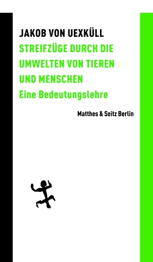 Uexküll, Jakob von. Streifzüge durch die Umwelten von Tieren und Menschen - Eine Bedeutungslehre. Matthes & Seitz Verlag, 2023.