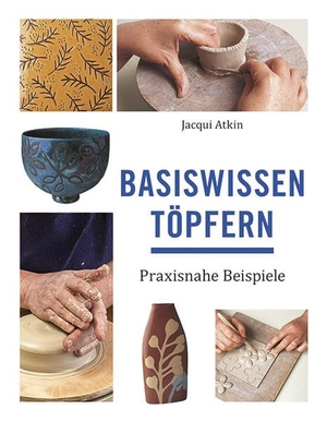 Atkin, Jacqui. Basiswissen Töpfern - Praxisnahe Beispiele. Hanusch Verlag, 2022.