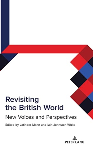 Mann, Jatinder / Iain Johnston-White (Hrsg.). Revisiting the British World - New Voices and Perspectives. Peter Lang, 2022.