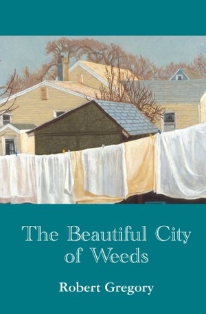 Gregory, Robert. The Beautiful City of Weeds. Hanging Loose Press, 2005.