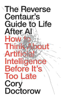 The Reverse Centaur's Guide to Life After AI