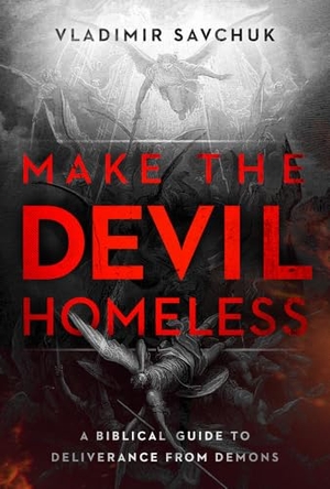 Savchuk, Vladimir. Make the Devil Homeless. Charisma House, 2025.
