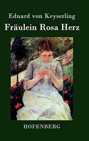 Keyserling, Eduard Von. Fräulein Rosa Herz. Henricus - Edition Deutsche Klassik GmbH, Berlin, 2015.