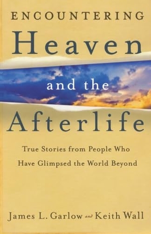 Garlow, James L / Keith Wall. Encountering Heaven and the Afterlife. Baker Publishing Group, 2010.