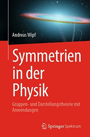 Wipf, Andreas. Symmetrien in der Physik - Gruppen- und Darstellungstheorie mit Anwendungen. Springer Berlin Heidelberg, 2023.