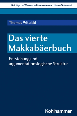 Witulski, Thomas. Das vierte Makkabäerbuch - Entstehung und argumentationslogische Struktur. Kohlhammer W., 2023.
