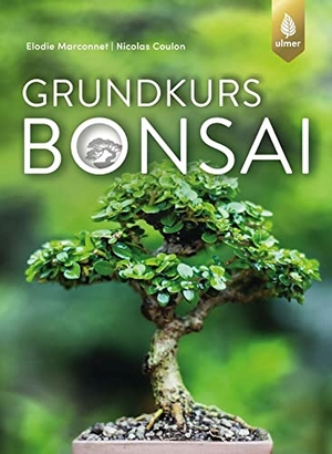 Marconnet, Elodie / Nicolas Coulon. Grundkurs Bonsai. Ulmer Eugen Verlag, 2019.