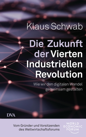 Schwab, Klaus. Die Zukunft der Vierten Industriellen Revolution - Wie wir den digitalen Wandel gemeinsam gestalten. DVA Dt.Verlags-Anstalt, 2019.