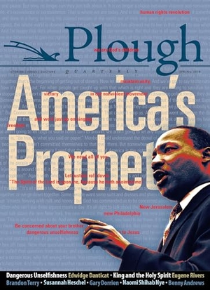 Danticat, Edwidge / Heschel, Susannah et al. Plough Quarterly No. 16 - America's Prophet. Plough Publishing House, 2018.