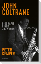 John Coltrane. Biografie einer Jazz-Ikone