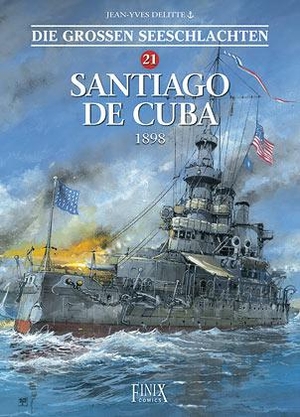 Delitte, Jean-Yves. Die Großen Seeschlachten / Santiago de Cuba 1898. Finix Comics e.V., 2023.