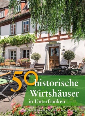 Faber, Annette / Gürtler, Franziska et al. 50 historische Wirtshäuser in Unterfranken. Pustet, Friedrich GmbH, 2015.