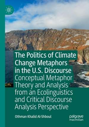 Al-Shboul, Othman Khalid. The Politics of Climate Change Metaphors in the U.S. Discourse - Conceptual Metaphor Theory and Analysis from an Ecolinguistics and Critical Discourse Analysis Perspective. Springer International Publishing, 2024.