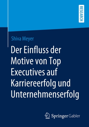 Meyer, Shiva. Der Einfluss der Motive von Top Executives auf Karriereerfolg und Unternehmenserfolg. Springer Fachmedien Wiesbaden, 2020.