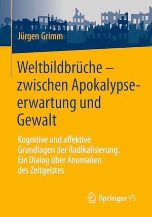 Grimm, Jürgen. Weltbildbrüche - zwischen Apokalypseerwartung und Gewalt - Kognitive und affektive Grundlagen der Radikalisierung. Ein Dialog über Anomalien des Zeitgeistes. Springer-Verlag GmbH, 2026.