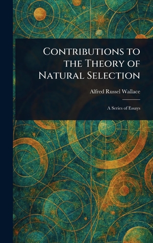 Wallace, Alfred Russel. Contributions to the Theory of Natural Selection. Legare Street Press, 2025.