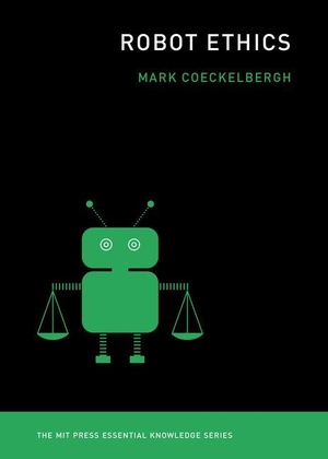 Coeckelbergh, Mark. Robot Ethics. The MIT Press, 2022.