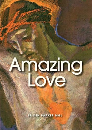 Barker, Ken. Amazing Love. Connor Court Publishing Pty Ltd, 2015.