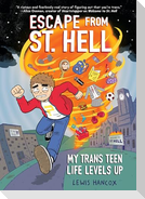 Escape from St. Hell: My Trans Teen Life Levels Up: A Graphic Novel