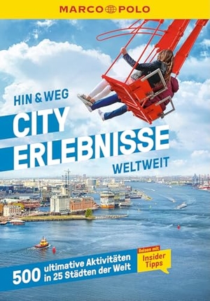 MARCO POLO MARCO POLO Hin & Weg Cityerlebnisse weltweit - 500 ultimative Erlebnisse in 25 Städten weltweit. Mairdumont, 2026.
