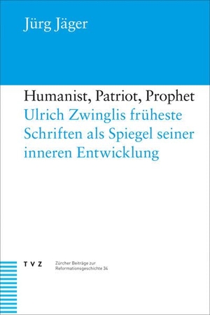 Jäger, Jürg. Humanist, Patriot, Prophet - Ulrich Zwinglis früheste Schriften als Spiegel seiner inneren Entwicklung. Theologischer Verlag Ag, 2026.