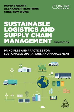 Trautrims, Alexander / Wong, Chee Yew et al. Sustainable Logistics and Supply Chain Management - Principles and Practices for Sustainable Operations and Management. Kogan Page Ltd, 2022.