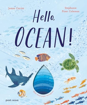 Carter, James. Hello, Ocean! - With Wavy Pages Throughout. Post Wave Publishing UK Ltd, 2026.