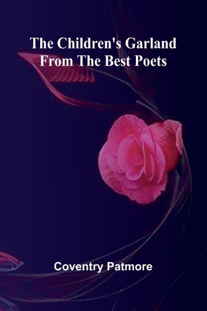 Patmore, Coventry. The Children's Garland from the Best Poets. Alpha Edition, 2025.