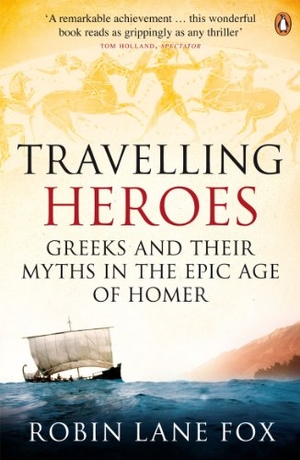 Lane Fox, Robin. Travelling Heroes - Greeks and their myths in the epic age of Homer. Penguin Books Ltd, 2009.