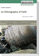 An Ethnography of Faith. Personal Conceptions of Religiosity in the Soutpansberg, South Africa, in the Early 20th Century