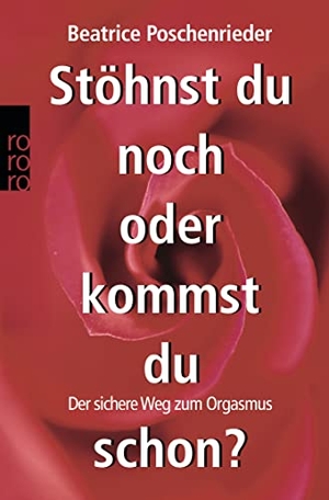 Poschenrieder, Beatrice. Stöhnst du noch oder kommst du schon? - Der sichere Weg zum Orgasmus. Rowohlt Taschenbuch, 2006.