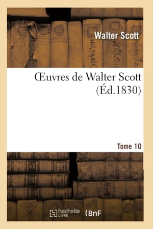 Scott W. Oeuvres de Walter Scott.Tome 10. Hachette Livre, 2022.
